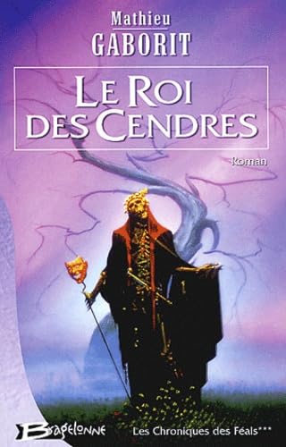 Les Chroniques des Féals, tome 3 : Le Roi des cendres 9782914370219