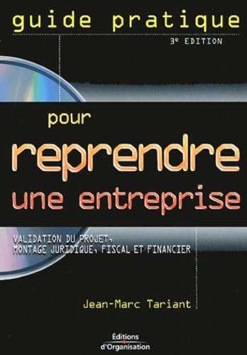 Guide pratique pour reprendre une entreprise: Validation du projet, montage juridique, fiscal et financier, Témoignages et cas pratiques 9782708132054