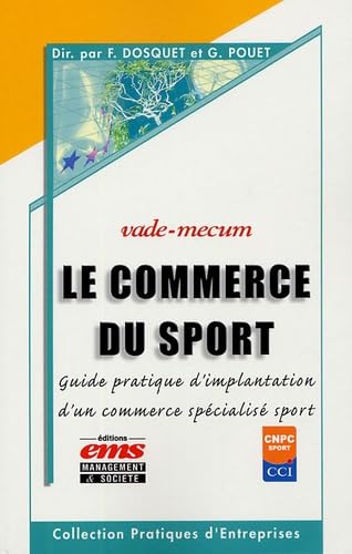 Le commerce du sport: Guide pratique d'implantation d'un commerce spécialisé sport 9782847690460