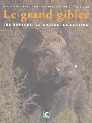 Le grand gibier: Les espèces, la chasse, la gestion 9782914622523