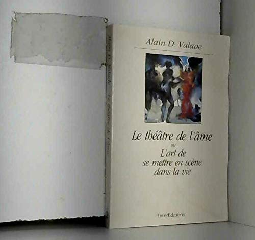 Le théâtre de l'âme ou L'art de se mettre en scène dans la vie 9782729604592