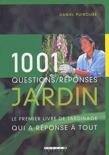 1001 questions/réponses jardin : Le premier livre de jardinage qui a réponse à tout 9782848990484
