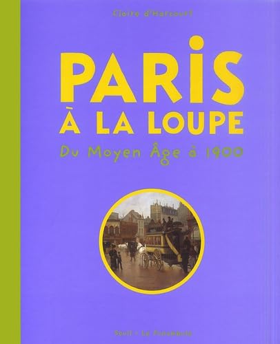 Paris à la loupe : Du moyen-âge à 1900 9782020570756