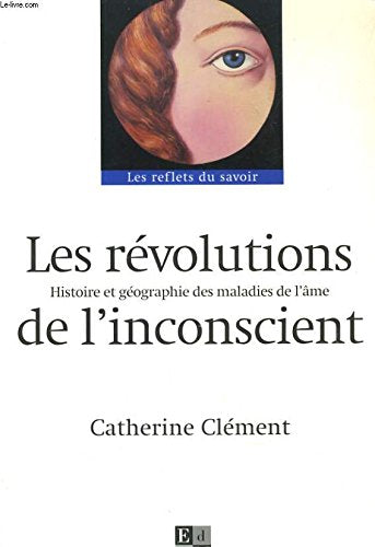 Les révolutions de l'inconscient : Histoire et géographie des maladies de l'âme 9782846750103