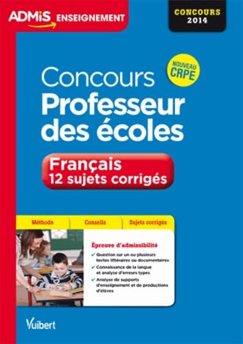 Concours Professeur des écoles - Français - 12 sujets corrigés - Nouveau CRPE 9782311200584