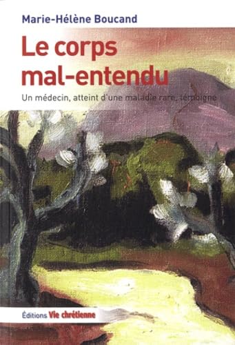 Le corps mal-entendu: Un médecin, atteint d'une maladie rare, témoigne 9782918975038