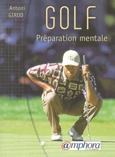 Golf, préparation mentale. Préparation spécifique et exercices pratiques 9782851805690
