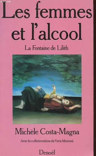 Les femmes et l'alcool. La Fontaine de Lilith 9782207227046