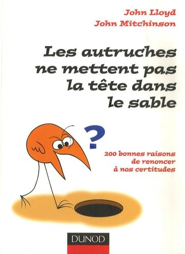 Les autruches ne mettent pas la tête dans le sable: 200 bonnes raisons de renoncer à nos certitudes 9782100510979