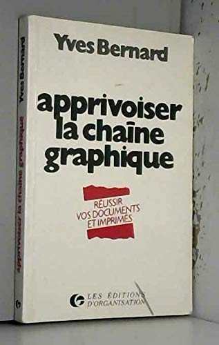 Apprivoiser la chaîne graphique: Réussir vos documents et imprimés 9782708115408