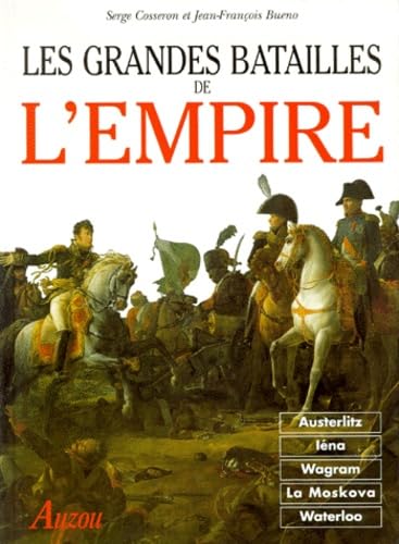 LES GRANDES BATAILLES DE L'EMPIRE. D'Austerlitz à Waterloo 9782733805732