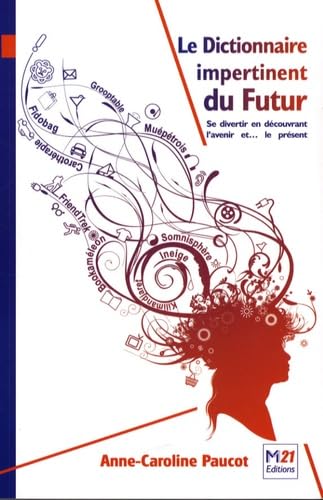 Le Dictionnaire impertinent du Futur: Se divertir en découvrant l'avenir et... le présent 9782916260259