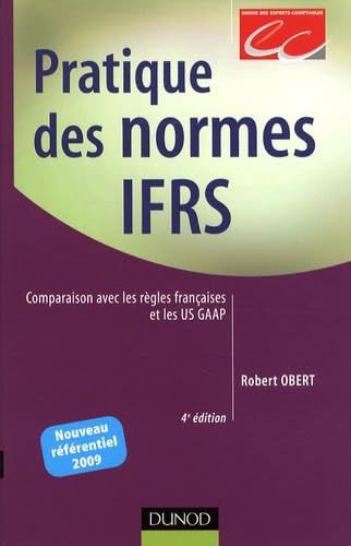 Pratique des normes IFRS: Comparaison avec les règles françaises et les US GAAP 9782100527977