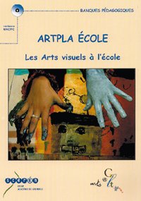 ARTPLA Ecole, les arts visuels à l'école : CD-ROM 9782866226497
