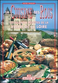 La cucina dei re. Valle della Loira. Ediz. francese 9788847609013