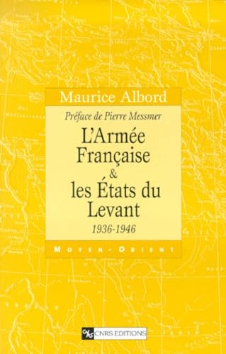 L'Armée française et les Etats du Levant : 1936-1946 9782271057136