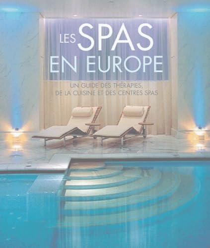 Les Spas en Europe: Un guiude des thérapies, de la cuisine et des centres Spas 9782841982271