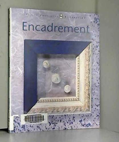 Encadrement. Tout Ce Qu'Il Faut Savoir Pour Encadrer Facilement 9782016206300