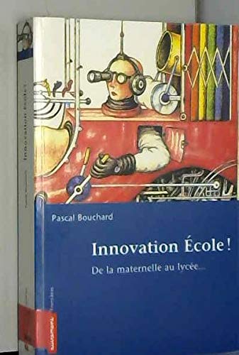 Innovation école ! De la maternelle au lycée... 9782746701380