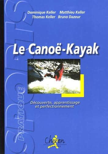 Le canoë-kayak : Découverte, apprentissage et perfectionnement 9782702709818