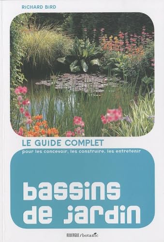 Bassins de jardin: Le guide complet pour les concevoir, les construire et les entretenir 9782812601040