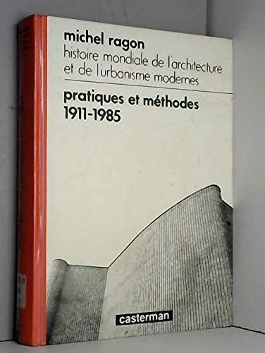 Pratiques Et Methodes 1911-1985 : Histoire Mondiale De L'Architecture Et De L'Urbanisme Modernes 9782203235120