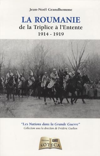 LA ROUMANIE DE LA TRIPLICE A L'ENTENTE: 1914-1919 9782916385259