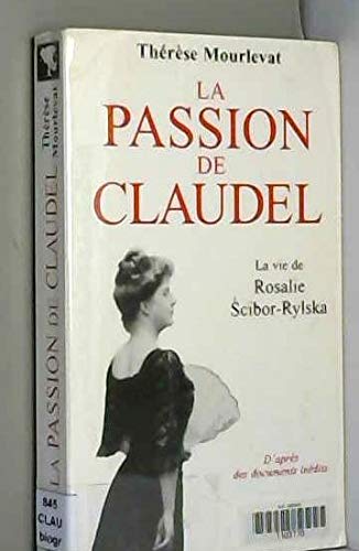 La passion de Claudel : La vie de Rosalie Scibor-Rylska 9782857047032