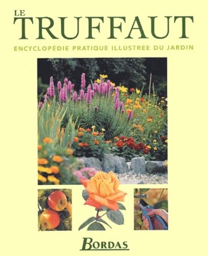 Le Truffaut : Encyclopédie pratique illustrée du jardin 9782702848869