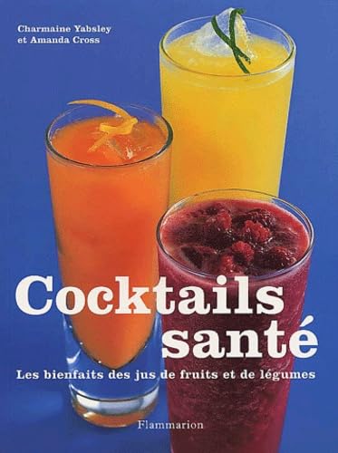 Cocktails santé. Les bienfaits des jus de fruits et de légumes 9782702847084