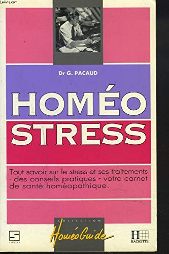 Homéostress: Tout savoir sur le stress et ses traitements homéopathiques, votre carnet de santé, des conseils pratiques 9782010170225