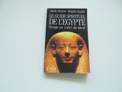 Le guide spirituel de l'Égypte: Voyage au coeur du sacré 9782268018836