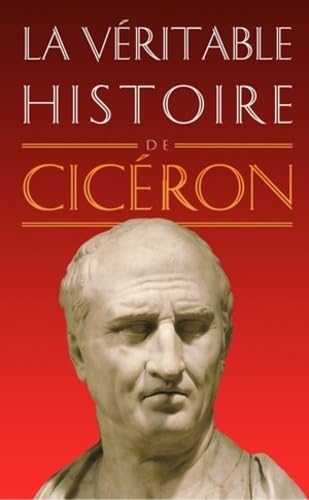 La Véritable Histoire de Cicéron 9782251040165