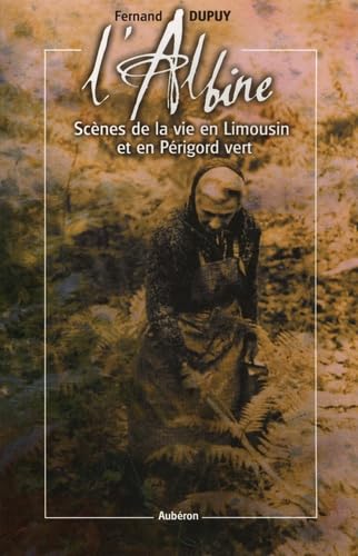 L'Albine: Scènes de la vie en Limousin et en Périgord vert 9782844980304