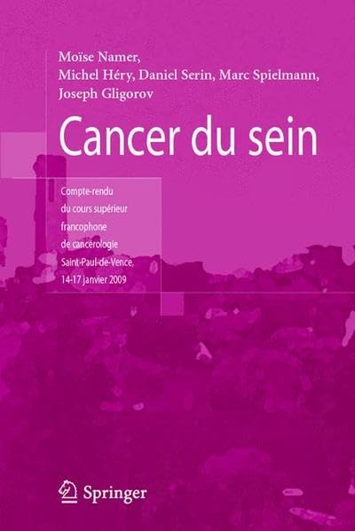 Cancer Du Sein: Compte Rendu Du Cours Supa(c)Rieur Francophone de Canca(c)Rologie (Saint-Paul-de-Vence, 14-17 Janvier 2009) 9782287991714