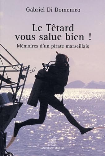 Le Tétard vous salue bien ! Mémoires d'un pirate marseillais 9782841411849