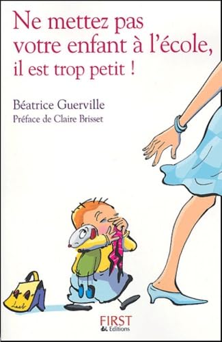 Ne mettez pas votre enfant à l'école, il est trop petit ! 9782876918887