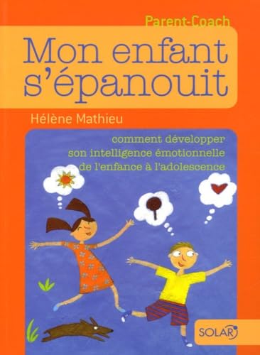 Mon enfant s'épanouit: Comment développer son intelligence émotionnelle de l'enfance à l'adolescence 9782263036255