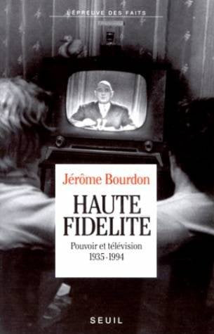 Haute Fidélité. Pouvoir et télévision (1935-1994) 9782020207898