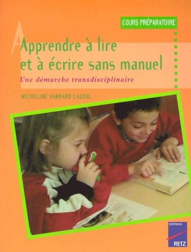 Apprendre A Lire Et A Ecrire Sans Manuel. Une Demarche Transdisciplinaire 9782725610726