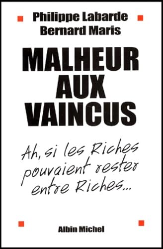Malheur aux vaincus : Ah, si les riches pouvaient rester entre riches 9782226131461