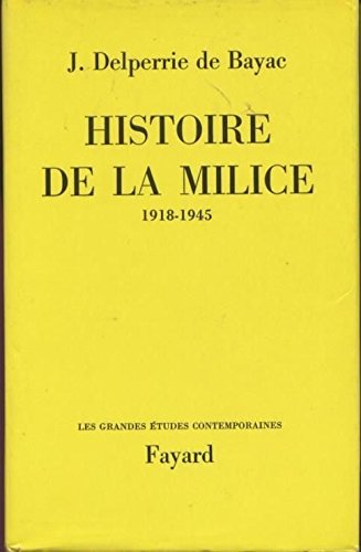 J. Delperrie de Bayac. Histoire de la Milice : 1918-1945 