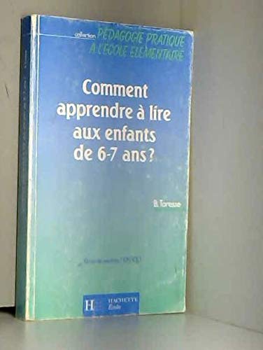 Comment apprendre à lire aux enfants de 6-7 ans ?: Justifications scientifiques et pratiques pédagogique..., grande section, CP, CE 1 9782010130342