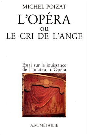 L'Opéra, ou, Le Cri de l'Ange : Essais sur la jouissance de l'amateur d'opéra 9782864240464
