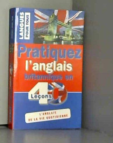 PRATIQUEZ L'ANGLAIS BRITANNIQUE EN 40 LECONS (ancienne édition) 9782266091497
