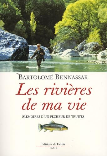 Les rivières de ma vie: Mémoires d'un pêcheur de truites 9782877066440