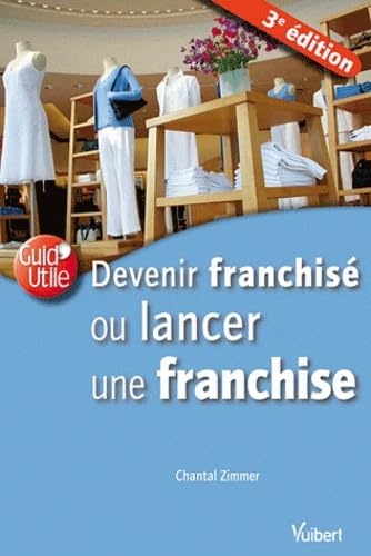 Devenir franchisé ou lancer une franchise 9782711764631