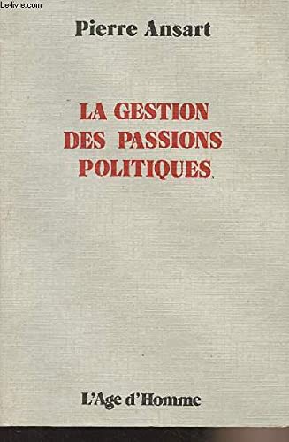 La Gestion des passions politiques (Pratiques des sciences de l'homme) 