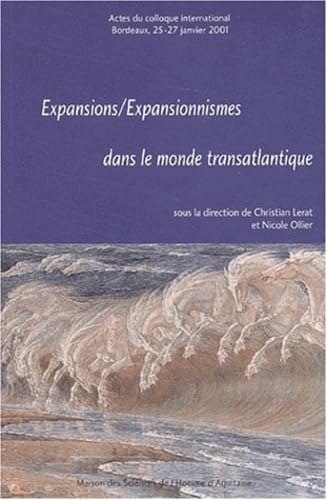 Expansions/Expansionnismes dans le monde transatlantique. Actes du colloque international, Bordeaux, 25-27 janvier 2001 9782858922970