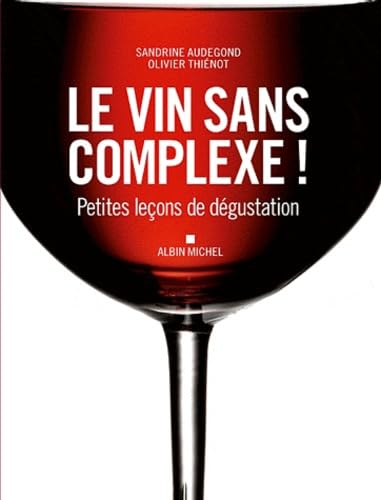 Le Vin sans complexe !: Petites leçons de dégustation 9782226230744